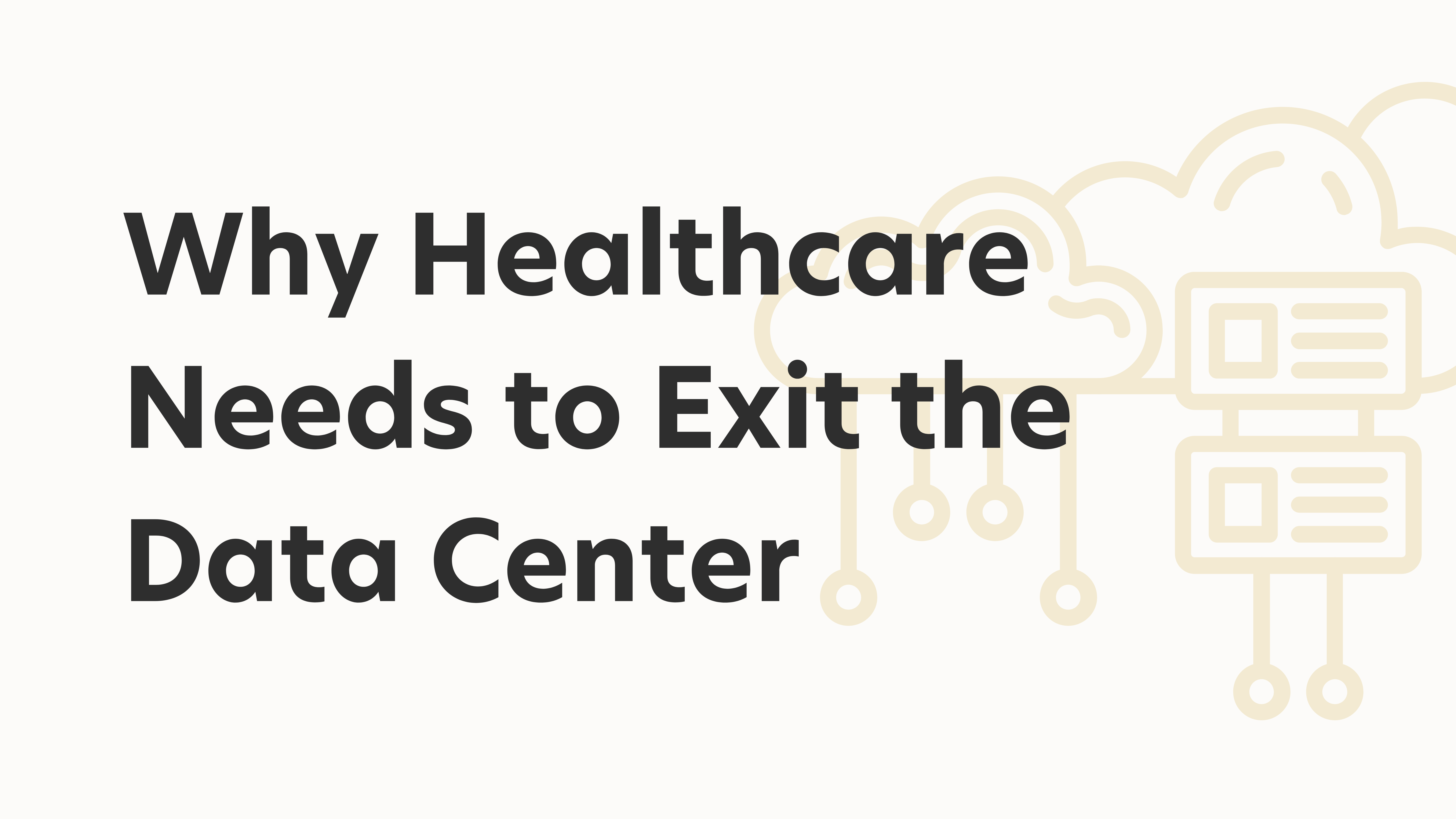 Why Healthcare Needs to Exit the Data Center