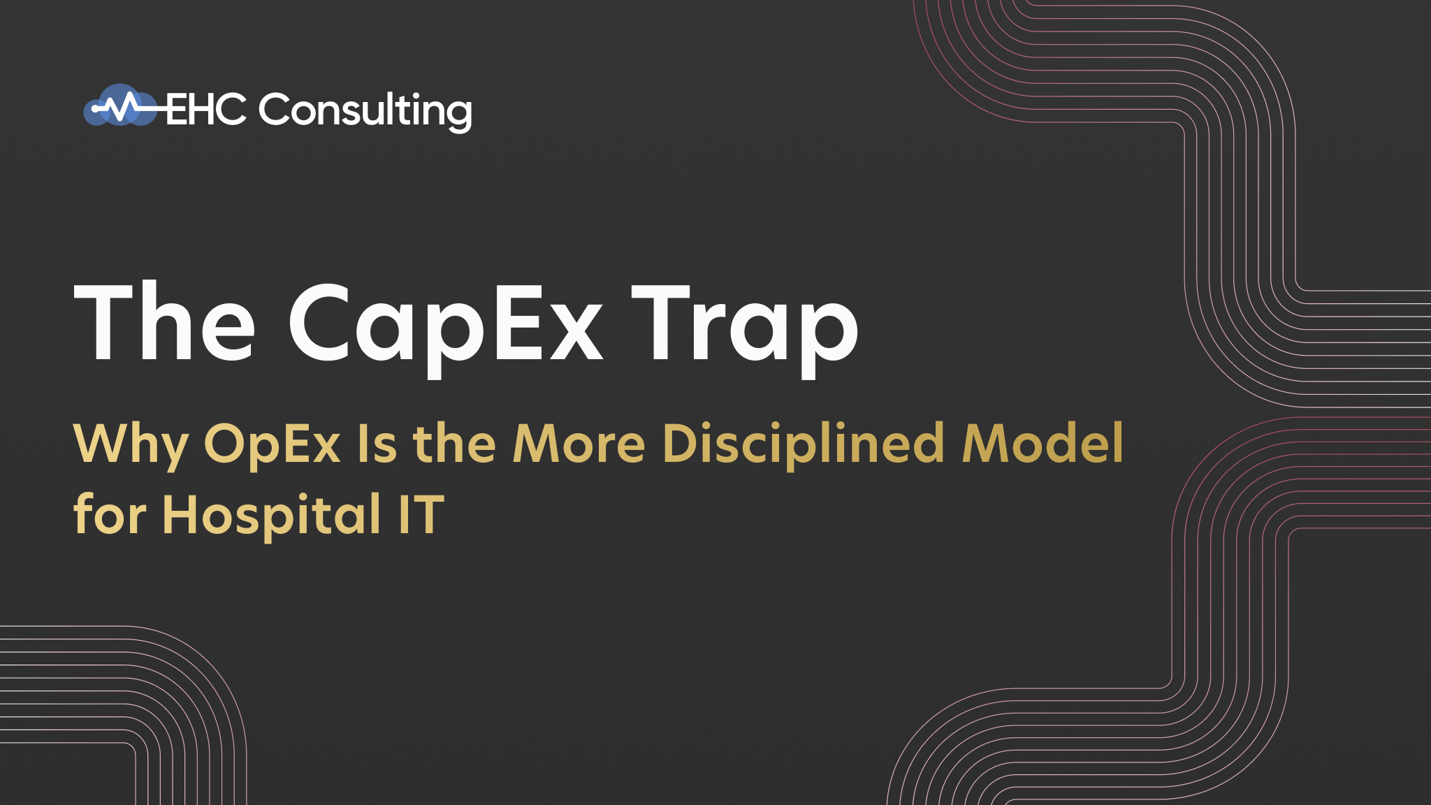 The CapEx Trap: Why OpEx Is the More Disciplined Model for Hospital IT 